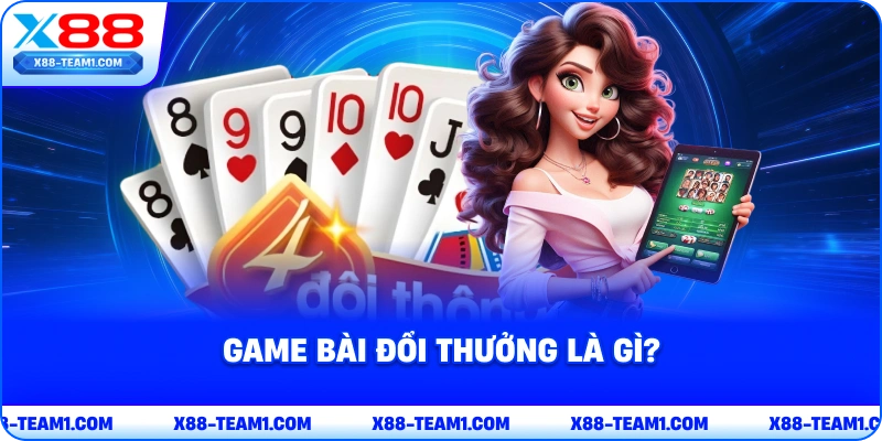 game-bai-doi-thuong-la-gi